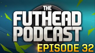 The Futhead Podcast Episode 32 [upl. by Morlee764]