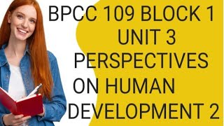 BPCC 109 BLOCK1 UNIT3PERSPECTIVES ON HUMAN DEVELOPMENT 2 [upl. by Garin544]