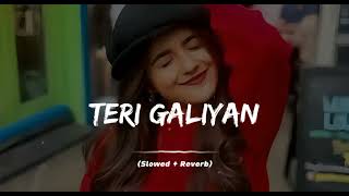 Teri Galiyan Slowed Reverb  Arijit Singh [upl. by Elrebmik]