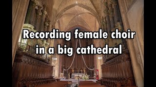 Recording female choir in Big Cathedral [upl. by Eiddal]