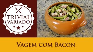 Vagem com Bacon  Trivial Variado  Receita 0163 [upl. by Mit]