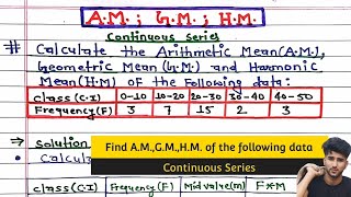 Arithmetic Mean AM Geometric Mean GM Harmonic Mean HM for Continuous Series  Statistics [upl. by Nilerual]