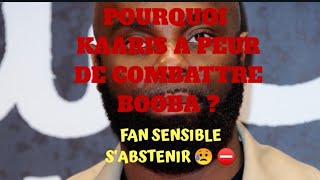 POURQUOI KAARIS A PEUR DE COMBATTRE BOOBA  PARTIE 2 [upl. by Orual90]