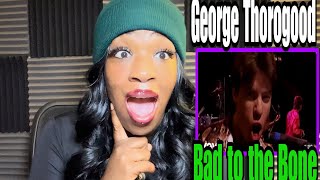 FIRST TIME HEARING GEORGE THOROGOOD  BAD TO THE BONE REACTION [upl. by Pretrice]