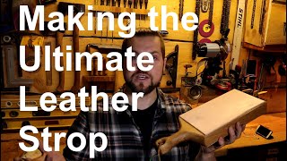 Making the Ultimate Leather Strop for Sharpening Wood Working Tools [upl. by Meakem]