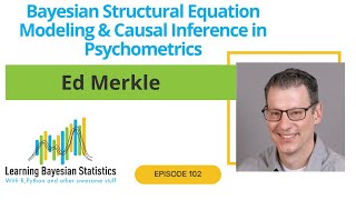 102 Bayesian Structural Equation Modeling amp Causal Inference in Psychometrics with Ed Merkle [upl. by Rosette593]