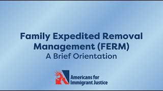 Family Expedited Removal Management FERM A Brief Orientation [upl. by Kassab]