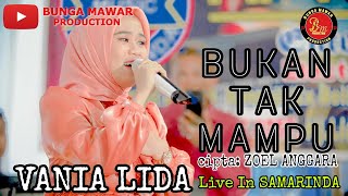 🔴BUKAN TAK MAMPU cipta Zoel Anggara🔴 live show VANIA LIDA di Kota SAMARINDA 🔴 [upl. by Irrahs]