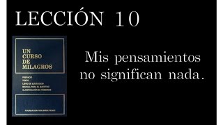 Lección 10 Un Curso de Milagros [upl. by Yodlem428]