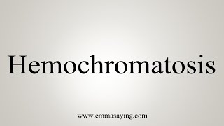 How To Say Hemochromatosis [upl. by Ahsemrac981]