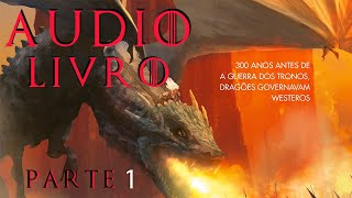 AUDIOLIVRO FOGO E SANGUE PARTE 1 SÉRIE HOUSE OF THE DRAGON HBO [upl. by Lytsyrk]