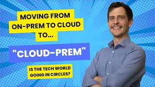 From OnPrem to CloudPrem Is Tech Coming Full Circle [upl. by Aiuqenehs]