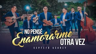 Septeto Acarey  No Pense Enamorarme Otra Vez Video Oficial [upl. by Letnahc]