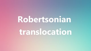 Robertsonian translocation  Medical Meaning and Pronunciation [upl. by Irovi]