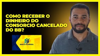 Como Receber o Dinheiro do Consorcio Cancelado do Bb [upl. by Meeki]