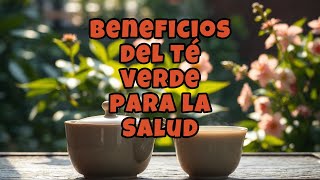 Beneficios del Té Verde para la Salud [upl. by Atiluj]