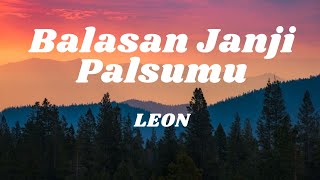 Balasan Janji Palsumu  Leon lirik [upl. by Adnola]