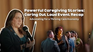 Powerful Caregiving Stories Caring Out Loud Event Recap  Advocating for a Thriving Care Economy [upl. by Anaeerb]