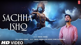 SACHHA ISHQ Full Video Song NIKHIL VERMA  SHREYAS PURANIK  KSHL MUSIC  SHRI KRISHNA BHAJAN [upl. by Aremihc]