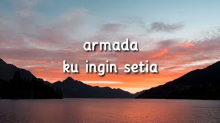 ARMADA  KU INGIN SETIA  lirik lagu [upl. by Dwan]