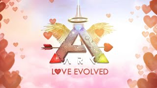 ARK  Love Evolved Theme [upl. by Aicetal]