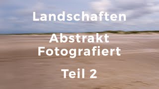 Landschaften  Abstrakt fotografiert 2 [upl. by Rellek]