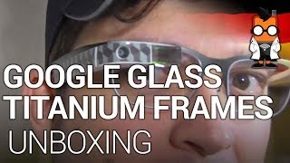 Google Glass Titanium Frames Unboxing Deutsch  German [upl. by Eniledgam]