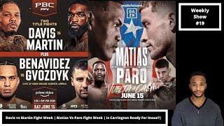 Weekly Show 19 Ft Alexander Garcia  Davis Vs Martin  Matias vs Paro Week  Carrington Vs Inoue [upl. by Nodnas420]