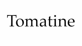 How to Pronounce Tomatine [upl. by Kiryt]