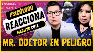 MR DOCTOR está en PELIGRO 😱 PRUEBAS y TESTIGOS Psicólogo REACCIONA a MARILYN COTE Toda la VERDAD [upl. by Ahras]