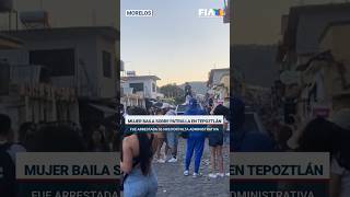 Mujer ebria baila sobre patrulla en Tepoztlán Morelos [upl. by Gosselin]