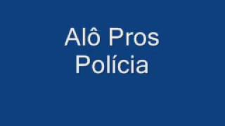 Alô pros Polícia [upl. by Fawcett]