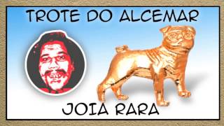 Trote do Alcemar  Jóia Rara [upl. by Lilybelle]