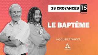 28 CROYANCES  15  Le Baptême [upl. by Zarger]