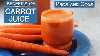 Benefits of Carrot Juice The Pros and Cons [upl. by Concha]