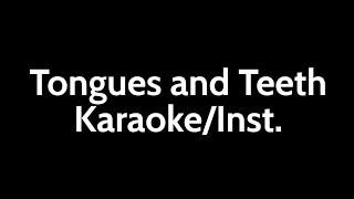 Tongues and Teeth KaraokeInst [upl. by Okihcim]