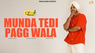 Munda Tedi Pagg Wala Song  Angad Aliwal  Aneesha Madhok  New Punjabi Songs  Desi Channel [upl. by Lilithe]