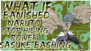 what if Banished Naruto stop hiding power sasuke bashing [upl. by Yelwah]