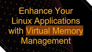 Enhance Your Linux Applications with Virtual Memory Management [upl. by Denten217]