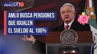 AMLO busca pensiones que igualen el sueldo al 100 [upl. by Bray967]