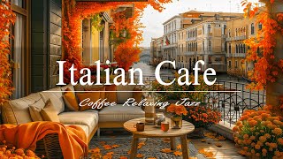 Italian Cafe Music  Autumn Ambience with Soothing Bossa Nova Jazz for Relaxing [upl. by Chrisse]