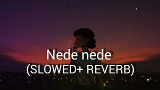 Nede nede song lyrics  SLOWED REVERB❤️ [upl. by Nicolle510]