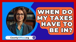 When Do My Taxes Have To Be In  CountyOfficeorg [upl. by Britton973]