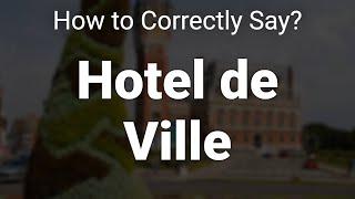 How to Correctly Pronounce Hotel de Ville Calais France [upl. by Ihsorih]