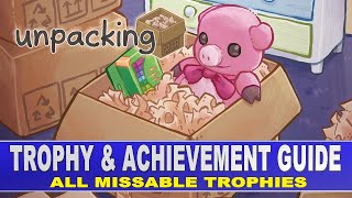 Unpacking Trophy amp Achievement Guide  All Missable Trophies amp Achievements [upl. by Elyrehc355]