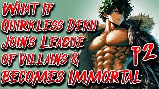 What If Quirkless Deku Joins League of Villains amp becomes Immortal  Part 2  Aushadowdraco0 [upl. by Torrlow455]