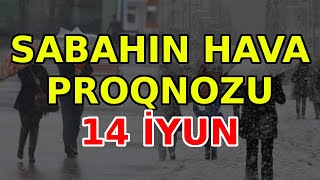 SABAHIN HAVA PROQNOZU 14 iyun 2024 Hava haqqinda [upl. by Nnylak]