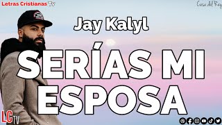 Jay Kalyl  SERIAS MI ESPOSA  Letra Video lyrics [upl. by Nylirak]