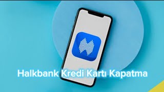 Halkbank Kredi Kartı Kapatma  Halkbank Kredi Kartı İptal Etme [upl. by Rehptsirhc]