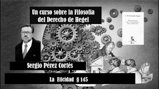 Filosofía del Derecho de Hegel La Eticidad §145 Sergio Pérez Cortés [upl. by Ahsekan326]